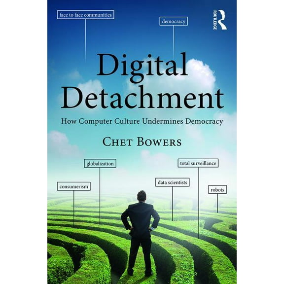 Digital Detachment: How Computer Culture Undermines Democracy, (Paperback)
