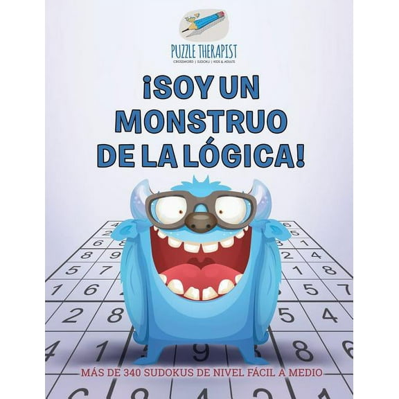 Â¡Soy un monstruo de la lÃ³gica! MÃ¡s de 340 sudokus de nivel fÃ¡cil a medio, (Paperback)