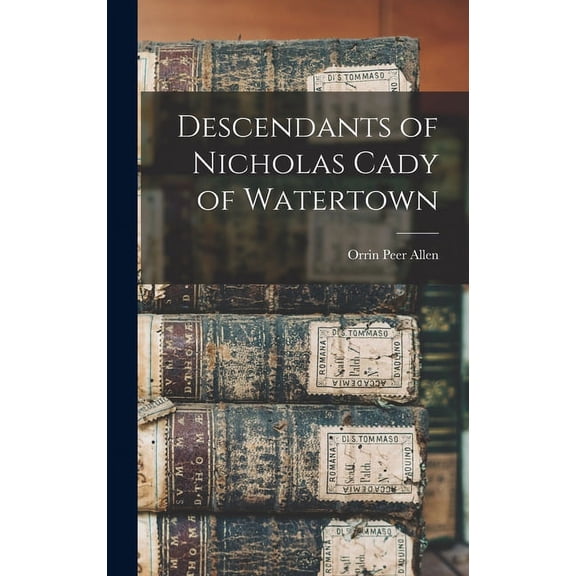 Descendants of Nicholas Cady of Watertown (Hardcover)