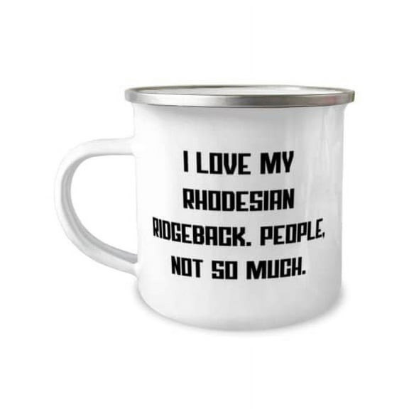 Gag Rhodesian Ridgeback Dog, I Love My Rhodesian Ridgeback. People, Not So Much, New 12oz Camper Mug For Pet Lovers From Friends