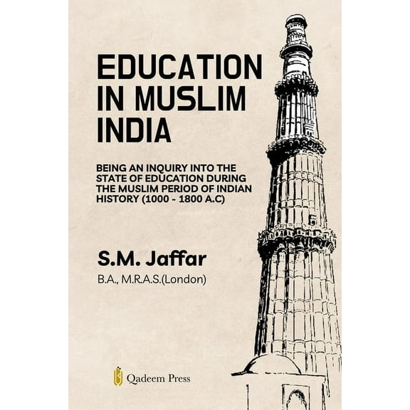 Education in Muslim India: Being an Inquiry into the State of Education During the Muslim Period of Indian History (1000, (Paperback)