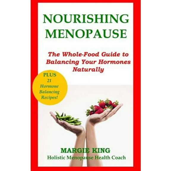 Nourishing Menopause: The Whole-Food Guide to Balancing Your Hormones Naturally