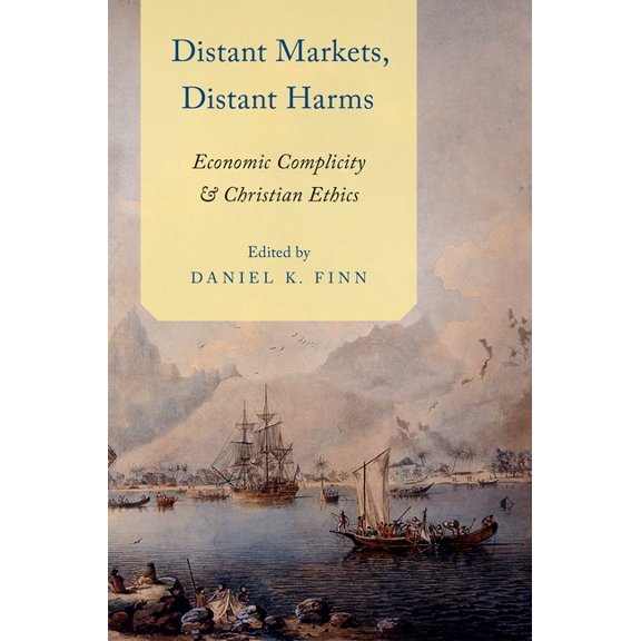 Distant Markets, Distant Harms: Economic Complicity and Christian Ethics, (Paperback)