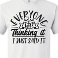thumbnail image 4 of Inktastic Everyone Was Thinking It I Just Said It T-Shirt, 4 of 5
