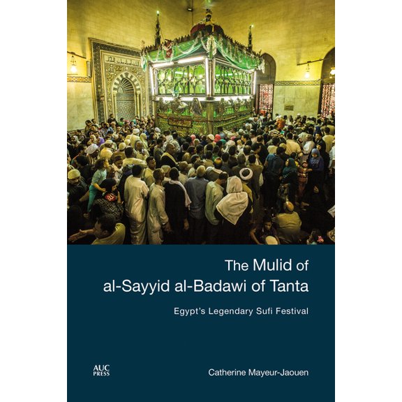 The Mulid of Al-Sayyid Al-Badawi of Tanta: Egypt's Legendary Sufi Festival, (Hardcover)