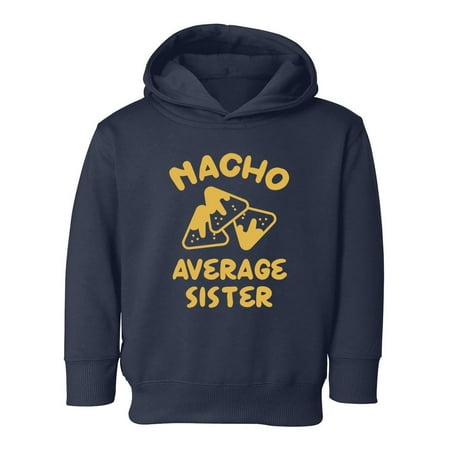 

Nacho Average Sister Hoodie Toddler -Smartprints Designs 2 Toddler