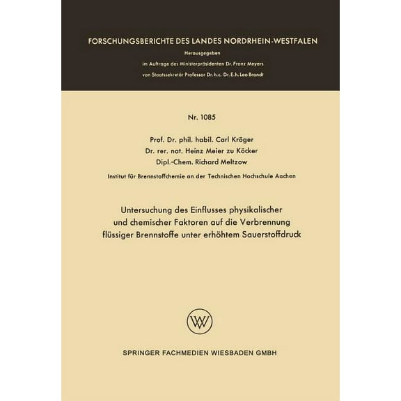 Forschungsberichte Des Landes Nordrhein- Untersuchung Des Einflusses Physikalischer Und Chemischer Faktoren Auf Die Verbrennung Flüssiger Brennstoffe Unter Erhöh, Book 1085, (Paperback)