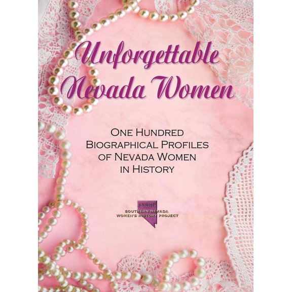 Unforgettable Nevada Women: One Hundred Biographical Profiles of Nevada Women in History, (Hardcover)