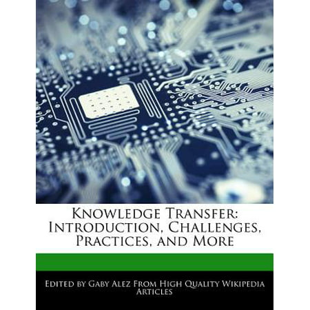 Knowledge Transfer : Introduction, Challenges, Practices, and