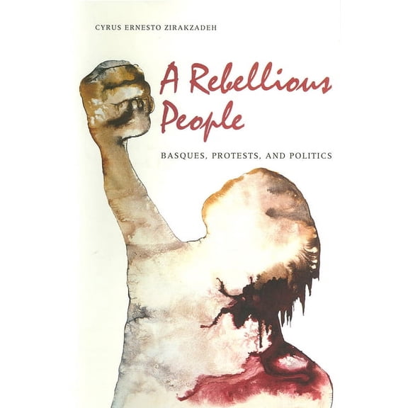 The Basque Series: A Rebellious People : Basques, Protests, And Politics (Hardcover)