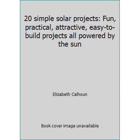 Twenty Simple Solar Projects : Fun Practical Attractive Easy-to-Build Projects Powered by the Sun 9780878574766 Used / Pre-owned