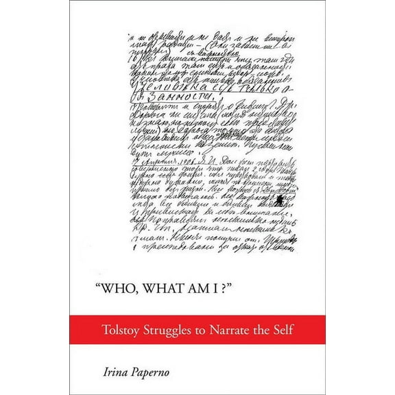 Who, What Am I?: Tolstoy Struggles to Narrate the Self, (Paperback)