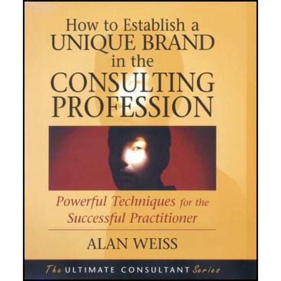 Pre-Owned How to Establish a Unique Brand in the Consulting Profession: Powerful Techniques for the Successful Practitioner (Paperback) 0470433949 9780470433942