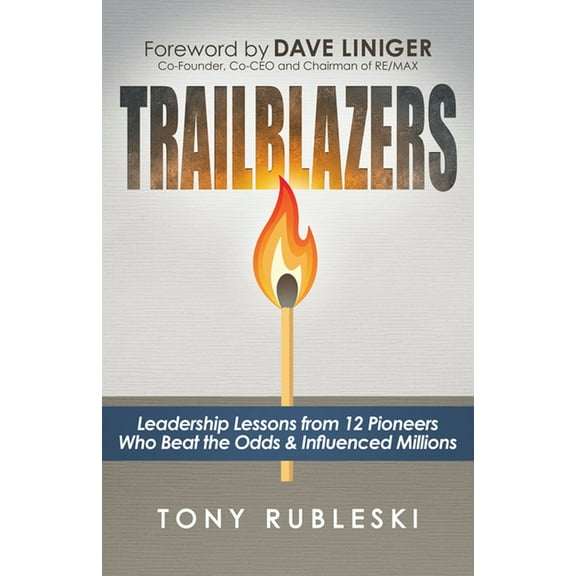 Trailblazers: Leadership Lessons from 12 Thought Leaders Who Beat the Odds and Influenced Millions, (Paperback)