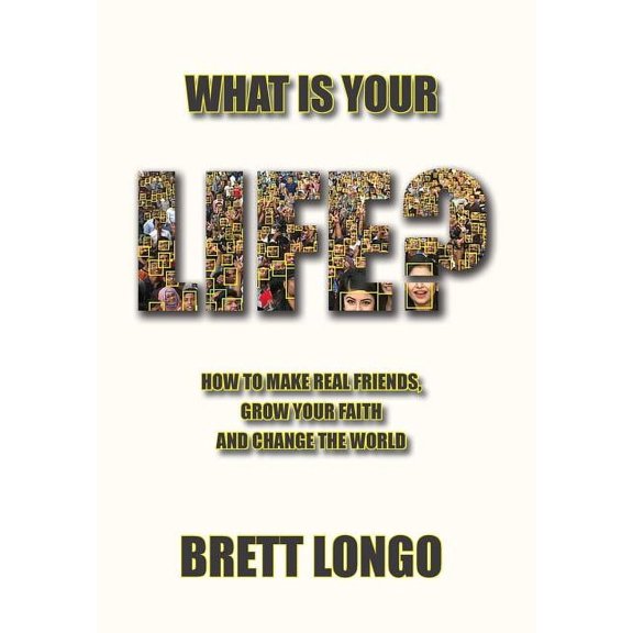 What Is Your Life?: How to make real friends, grow your faith and change the world, (Hardcover)