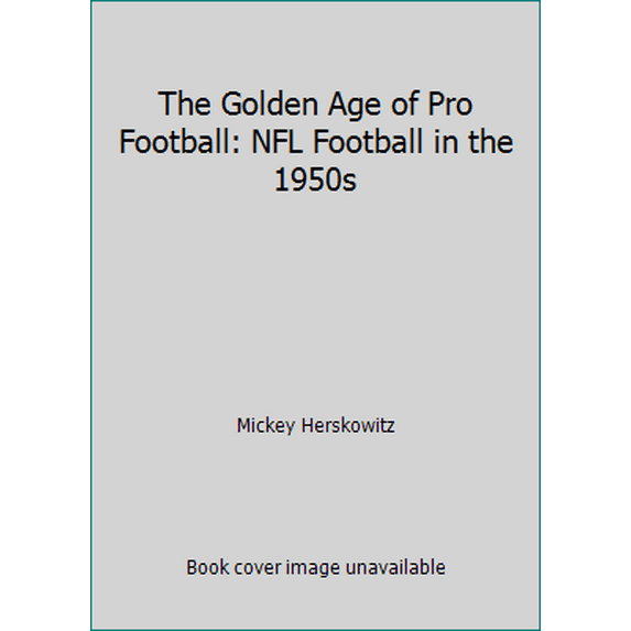 Pre-Owned The Golden Age of Pro Football: NFL Football in the 1950s (Paperback) 0878337512 9780878337514