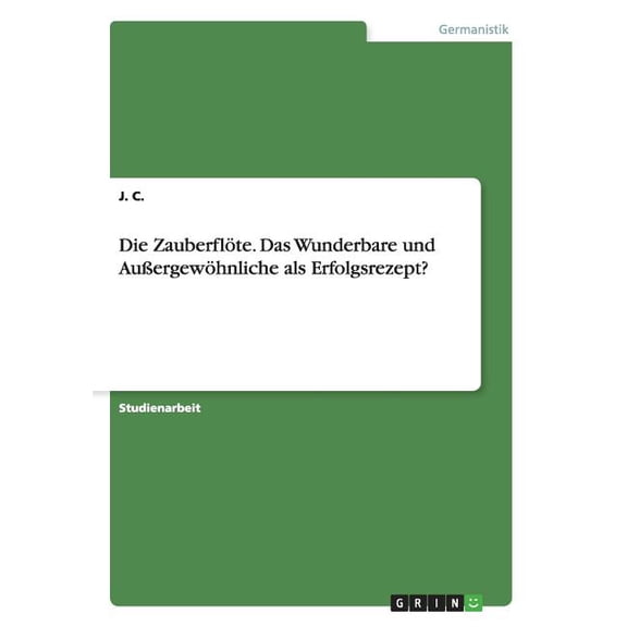 Die Zauberflöte. Das Wunderbare und Außergewöhnliche als Erfolgsrezept? (Paperback)