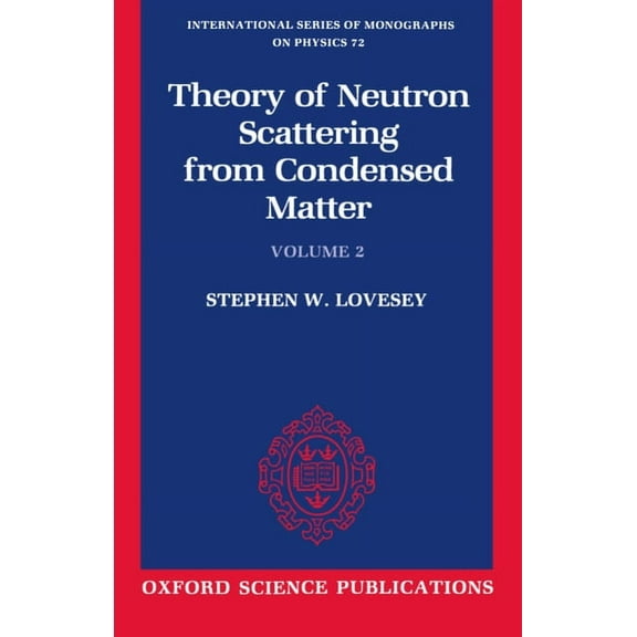 International Monographs on Physics The Theory of Neutron Scattering from Condensed Matter: Volume II, Book 72, (Paperback)