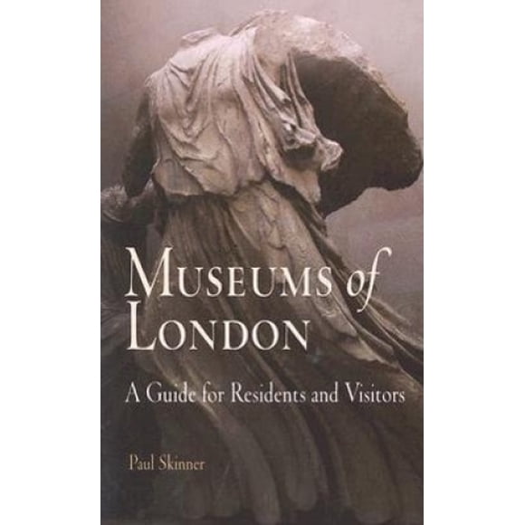 Museums of London: A Guide for Residents and Visitors