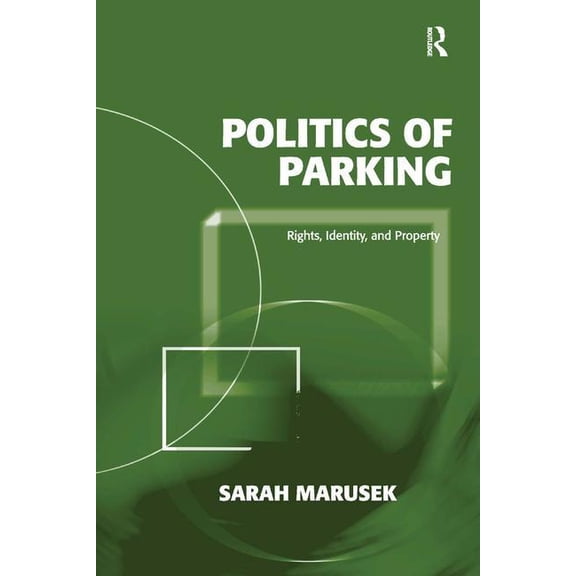 Politics of Parking: Rights, Identity, and Property, (Hardcover)