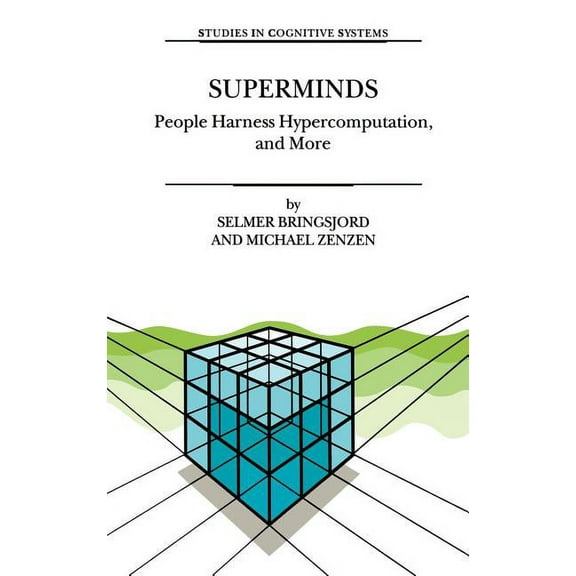 Studies in Cognitive Systems Superminds: People Harness Hypercomputation, and More, Book 29, (Hardcover)