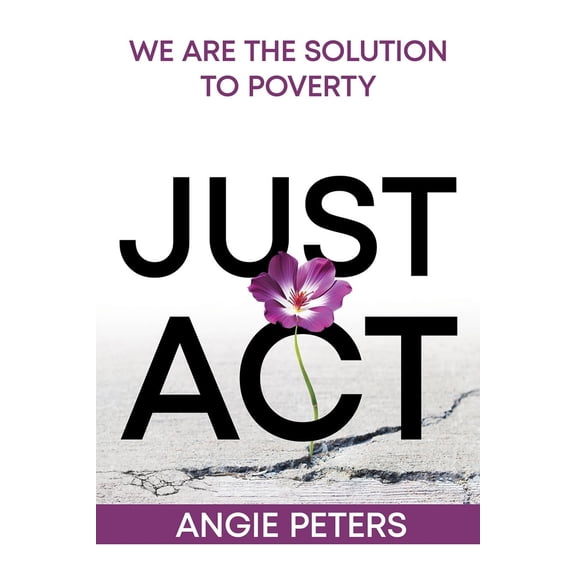 Pre-Owned Just ACT: We Are the Solution to Poverty (Paperback) 199881517X 9781998815173