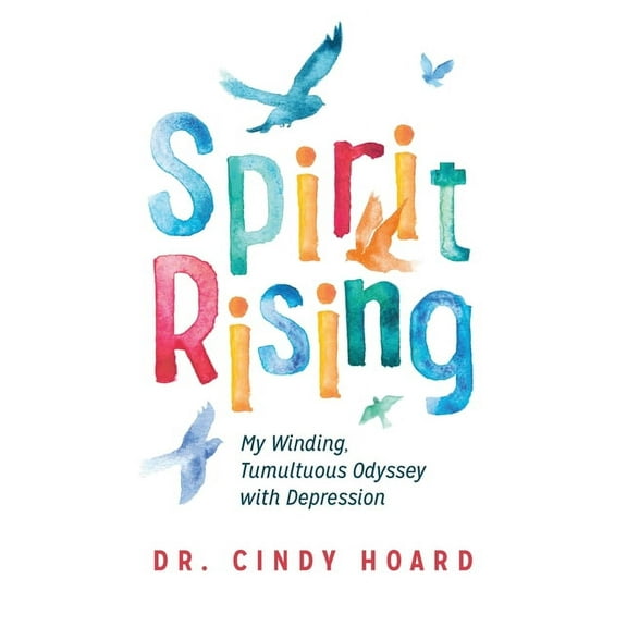 Spirit Rising: My Winding, Tumultuous Odyssey with Depression, (Paperback)