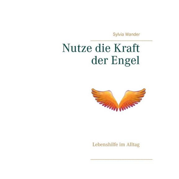 Nutze die Kraft der Engel: Lebenshilfe im Alltag, (Paperback)