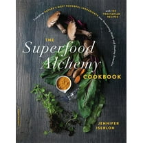 The Superfood Alchemy Cookbook: Transform Nature's Most Powerful Ingredients Into Nourishing Meals and Healing Reme, (Paperback)