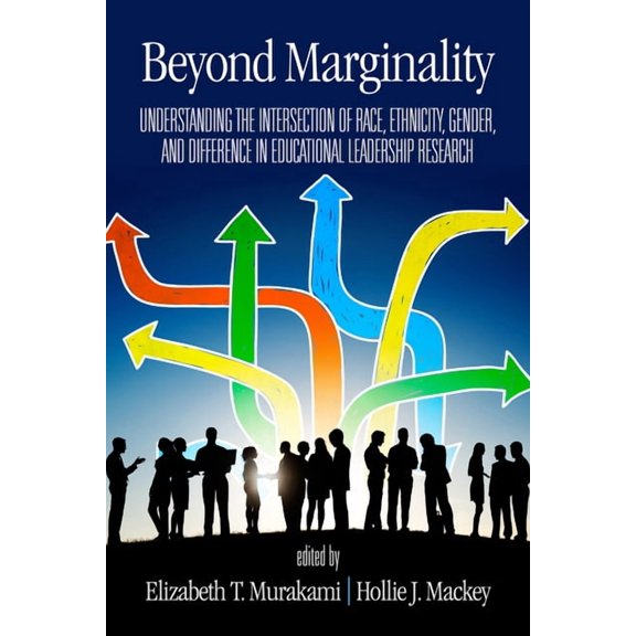 Beyond Marginality: Understanding the Intersection of Race, Ethnicity, Gender and Difference in Educational Leadership R, (Paperback)