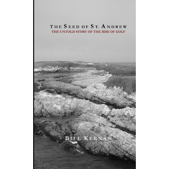 The Seed of St. Andrew: The Untold Story of the Rise of Golf, (Paperback)