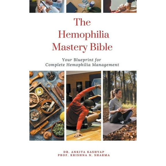 The Hemophilia Mastery Bible: Your Blueprint for Complete Hemophilia Management, (Paperback)