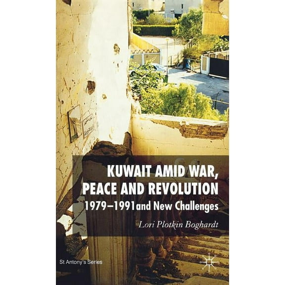 St Antony's Kuwait Amid War, Peace and Revolution: 1979-1991 and New Challenges, (Hardcover)