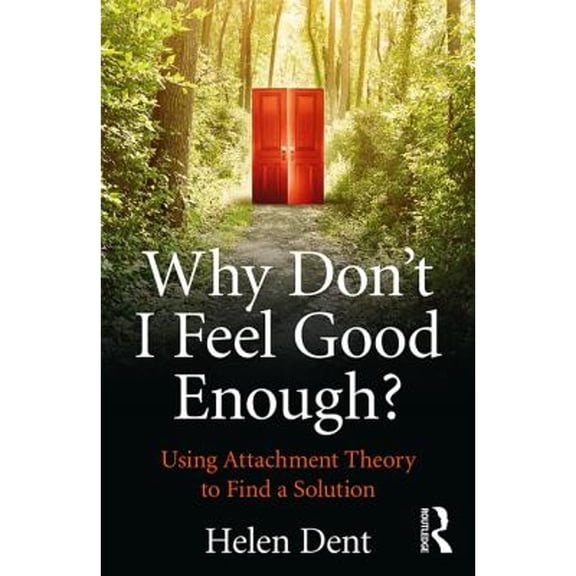 Pre-Owned Why Don't I Feel Good Enough?: Using Attachment Theory to Find a Solution (Paperback) 1138943517 9781138943513