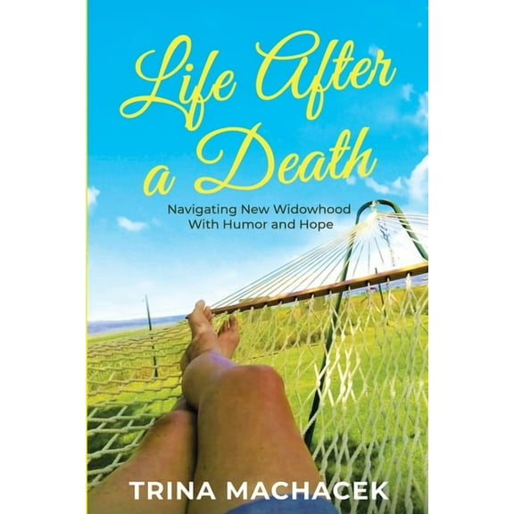 Life After A Death: Navigating New Widowhood with Humor & Hope, (Paperback)