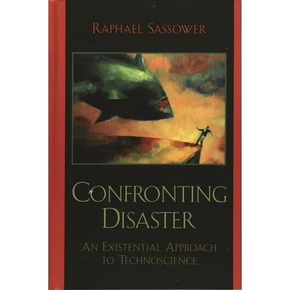 Confronting Disaster: An Existential Approach to Technoscience, (Paperback)