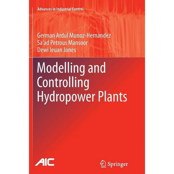 Advances in Industrial Control Modelling and Controlling Hydropower Plants, (Paperback)