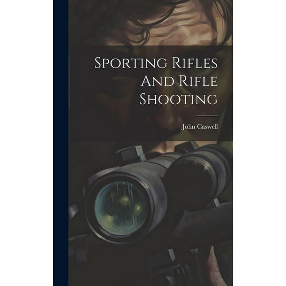 Sporting Rifles And Rifle Shooting (Hardcover)