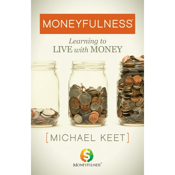 Moneyfulness(r): Learning to Live with Money, (Paperback)