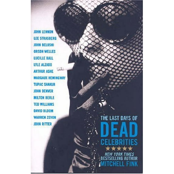 Pre-Owned The Last Days of Dead Celebrities (Hardcover) 1401351980 9781401351984