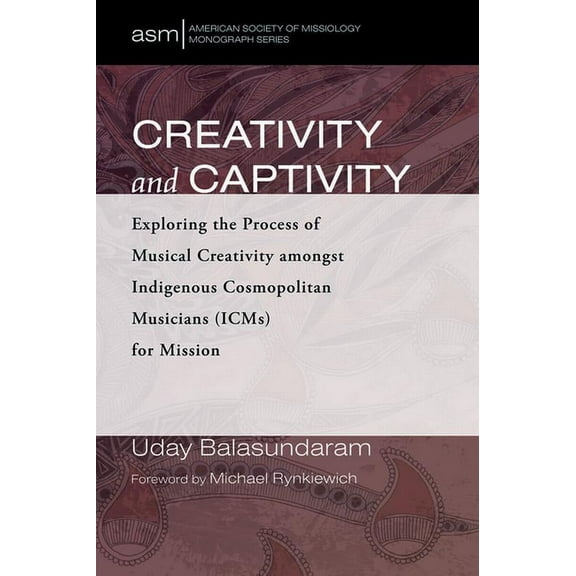 American Society of Missiology Monograph: Creativity and Captivity (Hardcover)