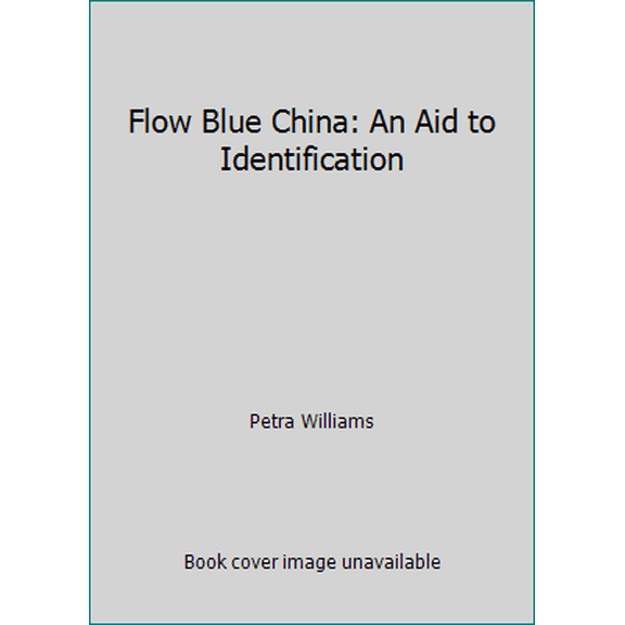 Pre-Owned Flow Blue China: An Aid to Identification (Hardcover) 0914736078 9780914736073