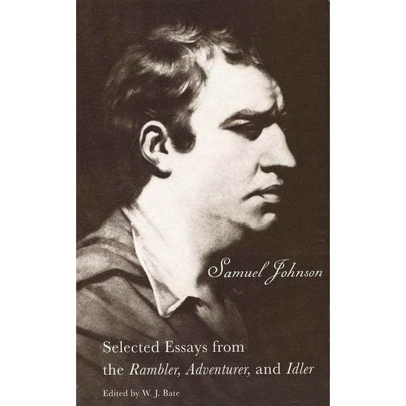 Yale Edition of the Works of Samuel John The Selected Essays from the Rambler, Adventurer, and Idler: Selected Essays from the Rambler, Adventurer, and Idler, (Paperback)