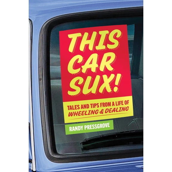 This Car Sux!: Tales and Tips from a Life of Wheeling and Dealing, (Hardcover)