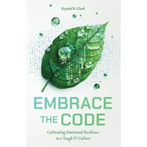 Embrace the Code: Cultivating Emotional Resilience in a Tough IT Culture, (Paperback)
