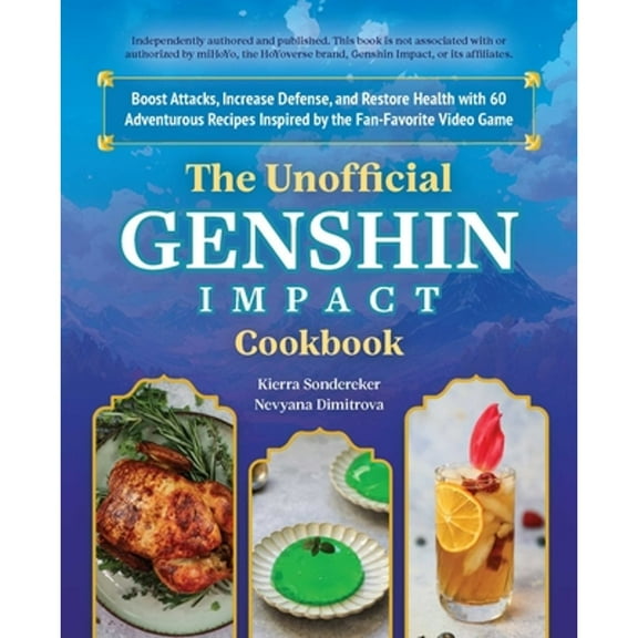 Pre-Owned The Unofficial Genshin Impact Cookbook: Boost Attacks, Increase Defense, and Restore Your Health with 60 Adventurous Recipes Inspired by the Fan-Favor (Hardcover) 1646045483 9781646045488