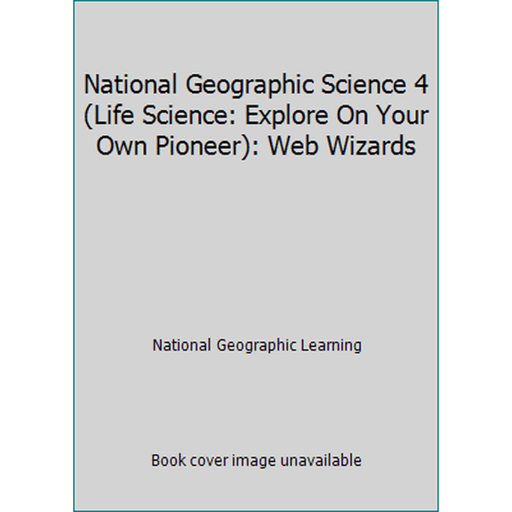 Pre-Owned National Geographic Science 4 (Life Science: Explore On Your Own Pioneer): Web Wizards (Paperback) 0736277579 9780736277570