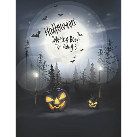 Halloween Coloring Book For Kids 4-8: Happy Halloween Coloring Book, Halloween Coloring Book For Children Including Spooky Witches, Ghosts, Pumpkins, Skulls, Bats, Haunted Houses, Halloween Coloring B