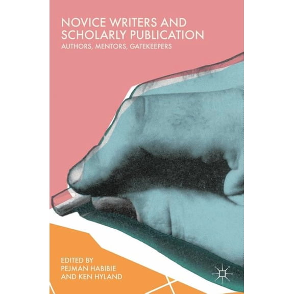 Novice Writers and Scholarly Publication: Authors, Mentors, Gatekeepers, (Hardcover)