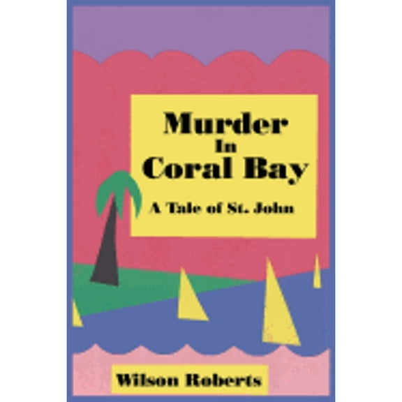 Murder in Coral Bay: A Tale of St. John (Paperback) by Wilson Roberts